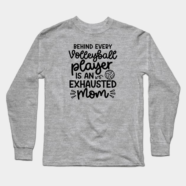 Behind Every Volleyball Player Is An Exhausted Mom Cute Funny Long Sleeve T-Shirt by GlimmerDesigns